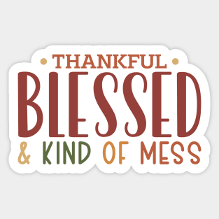 Thankful Blessed and Kind of a Mess Sticker